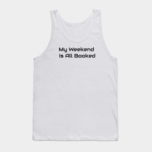 My Weekend Is All Booked Tank Top